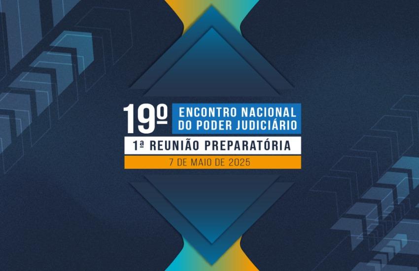 TJPR participa da 1ª Reunião Preparatória para o 19º Encontro Nacional do Poder Judiciário
